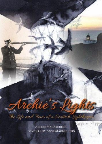 Паперова книга «Archie's Lights: The Life and Times of a Scottish Lightkeeper», автор Арчі Макічерн - фото №1