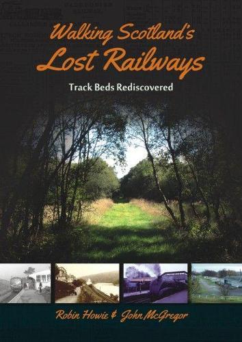 Паперова книга «Walking Scotland's Lost Railways: Track Beds Rediscovered», авторів Джон МакГрегор, Робін Хоуі - фото №1