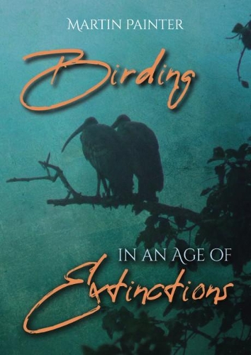 Бумажная книга «Birding in an Age of Extinctions», автор Мартин Пейнтер - фото №1