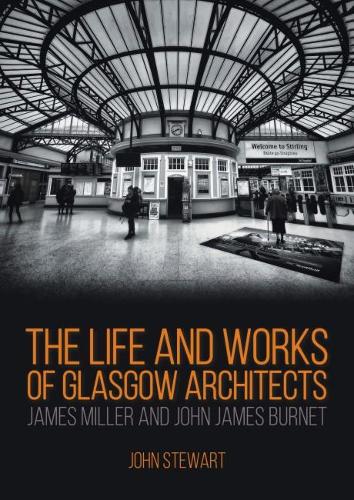Паперова книга «The Life and Works of Glasgow Architects James Miller and John James Burnet», автор Джон Стюарт - фото №1
