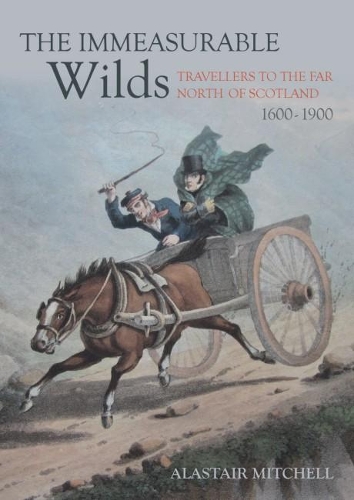 Бумажная книга «The Immeasurable Wilds: Travellers to the Far North of Scotland, 1600 - 1900», автор Аластер Митчелл - фото №1