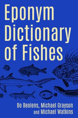 Бумажная книга «Eponym Dictionary of Fishes», авторов Бо Беоленс, Майкл Грейсон, Майкл Уоткинс - фото №1