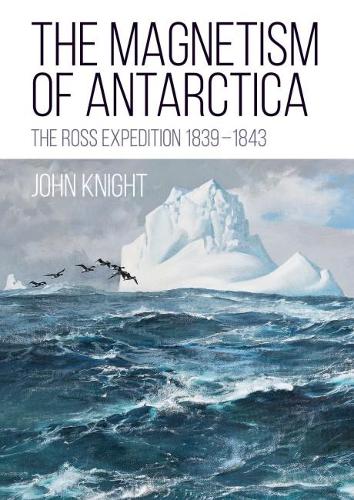 Бумажная книга «The Magnetism of Antarctica: The Ross Expedition 1839-1843», автор Джон Найт - фото №1