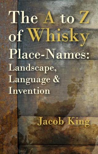 Бумажная книга «The A to Z of Whisky Place-Names: Landscape, Language & Invention», автор Джейкоб Кинг - фото №1