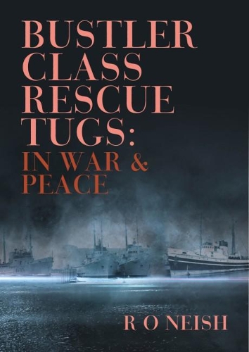 Бумажная книга «Bustler Class Rescue Tugs: In War & Peace», автор Р. О. Нейш - фото №1