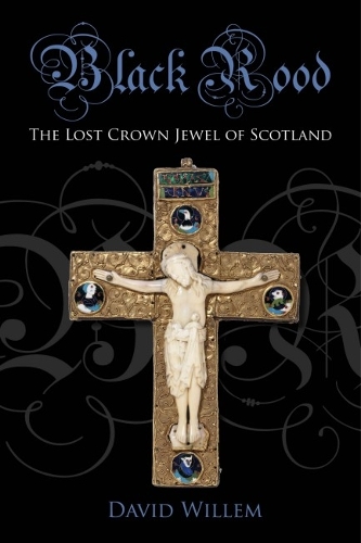Бумажная книга «Black Rood: The Lost Crown Jewel of Scotland», автор Дэвид Виллем - фото №1