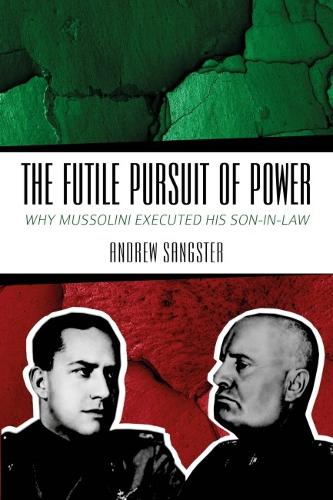 Бумажная книга «The Futile Pursuit of Power: Why Mussolini Executed his Son-in-Law», автор Эндрю Сэнгстер - фото №1