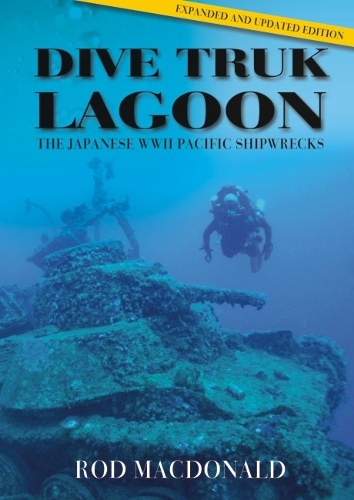Бумажная книга «Dive Truk Lagoon, 2nd edition: The Japanese WWII Pacific Shipwrecks», автор Род Макдональд - фото №1