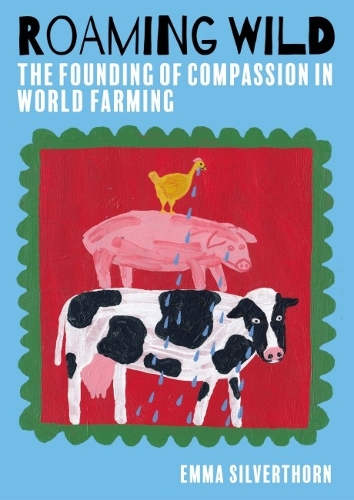 Бумажная книга «Roaming Wild: The Founding of Compassion in World Farming», автор Эмма Сильверторн - фото №1