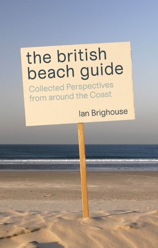 Бумажная книга «The British Beach Guide: Collected Perspectives from around the Coast», автор Ян Бригхаус - фото №1