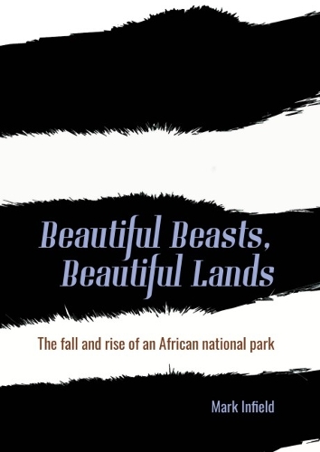 Бумажная книга «Beautiful Beasts, Beautiful Lands: The fall and rise of an African national park», автор Марк Инфилд - фото №1