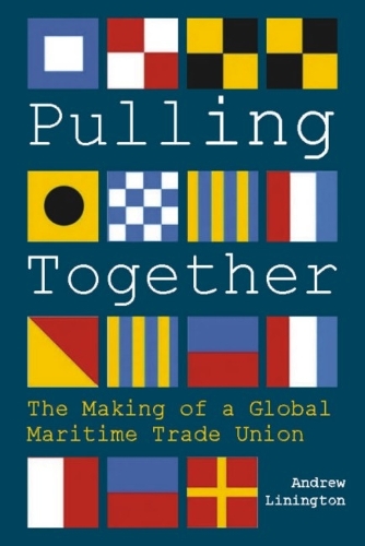 Паперова книга «Pulling Together: The Making of a Global Maritime Trade Union», автор Ендрю Ліннінгтон - фото №1