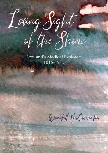 Бумажная книга «Losing Sight of the Shore: Scotland's Medical Explorers 1815–1915», автор Венделл Макконнаха - фото №1