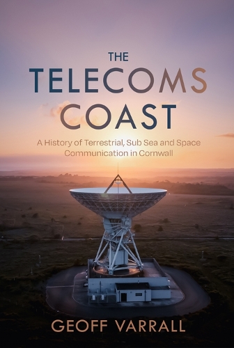 Паперова книга «The Telecoms Coast: A History of Terrestrial, Sub Sea and Space Communication in Cornwall», автор Джефф Варролл - фото №1