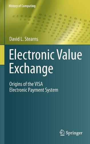 Бумажная книга «Electronic Value Exchange: Origins of the VISA Electronic Payment System», автор Дэвид Л. Стернс - фото №1