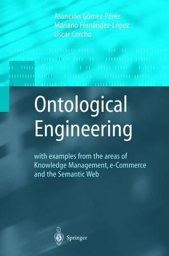 [object Object] «Ontological Engineering: with examples from the areas of Knowledge Management, e-Commerce and the Semantic Web. First Edition», авторів Асунсьйон Гомес-Перес, Маріано Фернандес-Лопес, Оскар Корчо - фото №1