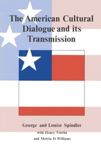 Бумажная книга «The American Cultural Dialogue And Its Transmission», авторов Джордж Спиндлер, Луиза Шпиндлер - фото №1
