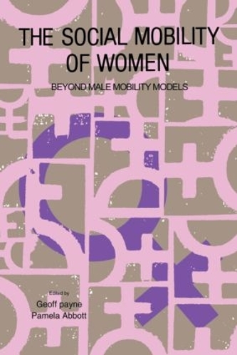 Бумажная книга «The Social Mobility Of Women: Beyond Male Mobility Models», авторов Джефф Пейн, Памела Эббот - фото №1