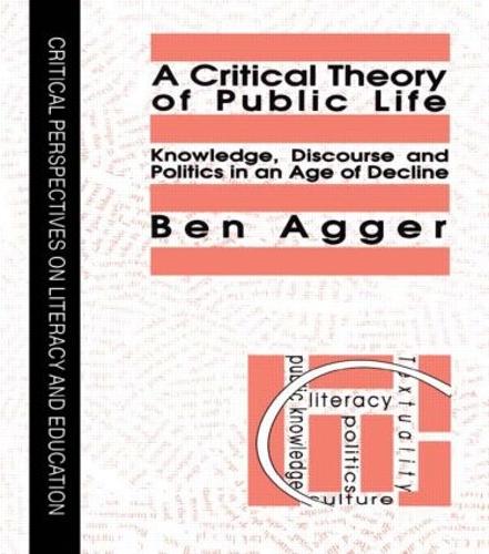 Бумажная книга «A Critical Theory Of Public Life: Knowledge, Discourse And Politics In An Age Of Decline», автор Бен Аггер - фото №1