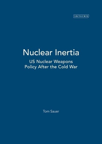 Бумажная книга «Nuclear Inertia: US Nuclear Weapons Policy After the Cold War», автор Том Сауэр - фото №1