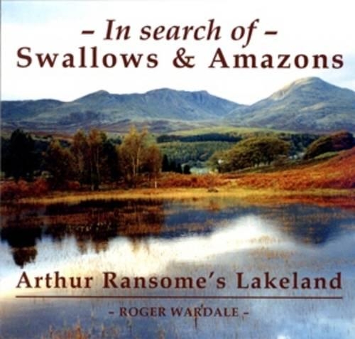 Бумажная книга «In Search of Swallows and Amazons: Arthur Ransome's Lakeland», автор Роджер Уордейл - фото №1