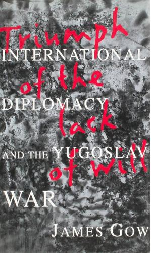 Паперова книга «Triumph of the Lack of Will: International Diplomacy and the Yugoslav War», автор Джеймс Гоу - фото №1