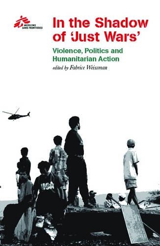 Бумажная книга «In the Shadow of Just Wars: Violence, Politics and Humanitarian Action», автор Доктора без границ - фото №1
