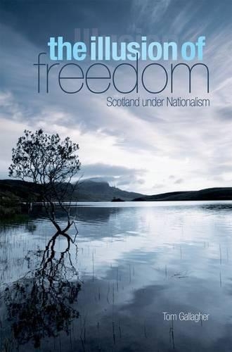 Паперова книга «Illusion of Freedom: Scotland Under Nationalism», автор Том Галлахер - фото №1