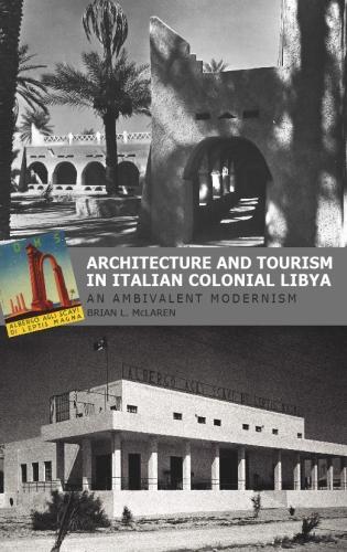 Бумажная книга «Architecture and Tourism in Italian Colonial Libya: An Ambivalent Modernism», автор Брайан Л. Макларен - фото №1