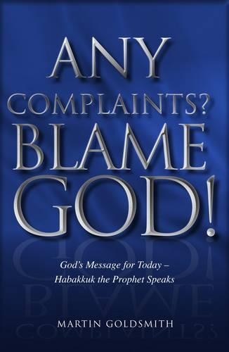 Бумажная книга «Any Complaints? Blame God!: God's Message for Today - Habakkuk the Prophet Speaks», автор Мартин Голдсмит - фото №1