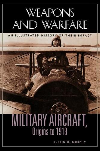 Бумажная книга «Military Aircraft, Origins to 1918: An Illustrated History of Their Impact», автор Джастин Д. Мерфи - фото №1