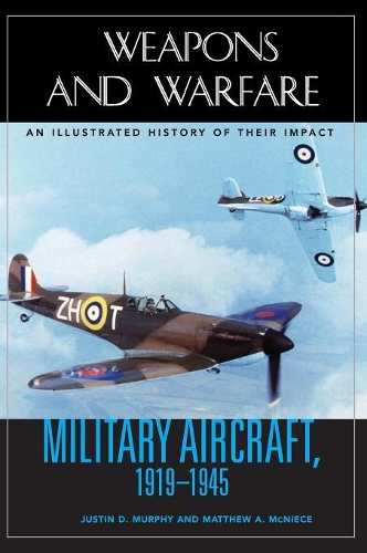 Бумажная книга «Military Aircraft, 1919-1945: An Illustrated History of Their Impact», авторов Джастин Д. Мерфи, Мэтью А. МакНайс - фото №1