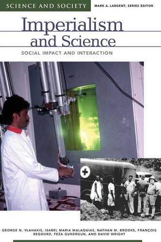 Бумажная книга «Imperialism and Science: Social Impact and Interaction», авторов Феса Гунергун, Джордж Н. Влахакис, Изабел Мария Коэльо де Оливейра Малакиас, М. Франсуа Регурд, Натан М. Брукс - фото №1
