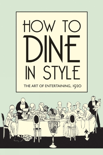 Бумажная книга «How to Dine in Style: The Art of Entertaining, 1920», автор Дж. Рей - фото №1