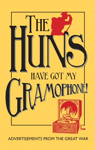 Паперова книга «The Huns Have Got my Gramophone!: Advertisements from the Great War», авторів Аманда-Джейн Доран, Ендрю Маккарті - фото №1