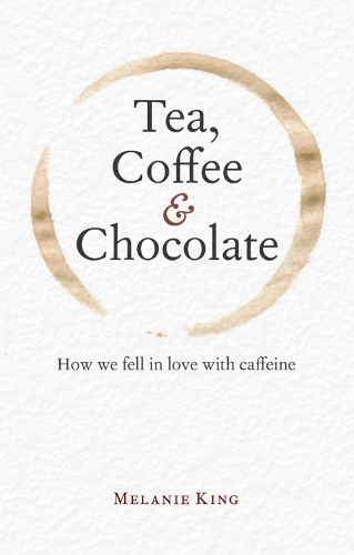 Бумажная книга «Tea, Coffee & Chocolate: How We Fell in Love with Caffeine», автор Мелани Кинг - фото №1