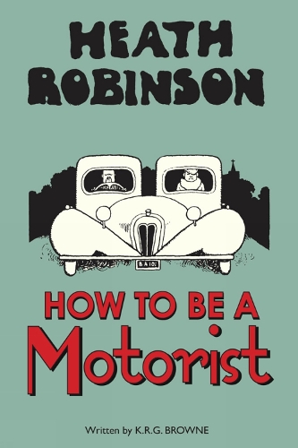 Бумажная книга «Heath Robinson: How to be a Motorist», автор К. Р. Г. Браун - фото №1