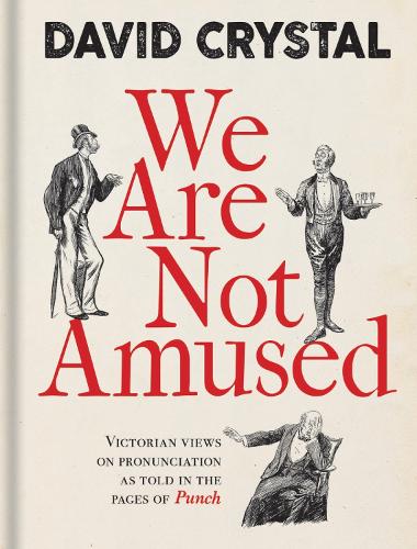 [object Object] «We Are Not Amused: Victorian Views on Pronunciation as Told in the Pages of Punch», автор Дэвид Кристал - фото №1