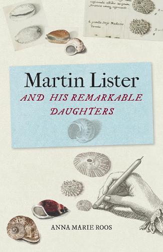 Бумажная книга «Martin Lister and his Remarkable Daughters: The Art of Science in the Seventeenth Century», автор Анна Мари Роос - фото №1
