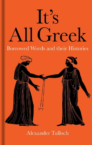 Бумажная книга «It's All Greek: Borrowed Words and their Histories», автор Александр Туллох - фото №1