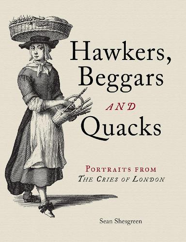 Бумажная книга «Hawkers, Beggars and Quacks: Portraits from The Cries of London», автор Шон Шесгрин - фото №1