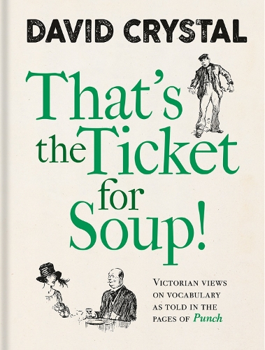 [object Object] «That's the Ticket for Soup!: Victorian Views on Vocabulary as Told in the Pages of 'Punch'», автор Девід Крістал - фото №1