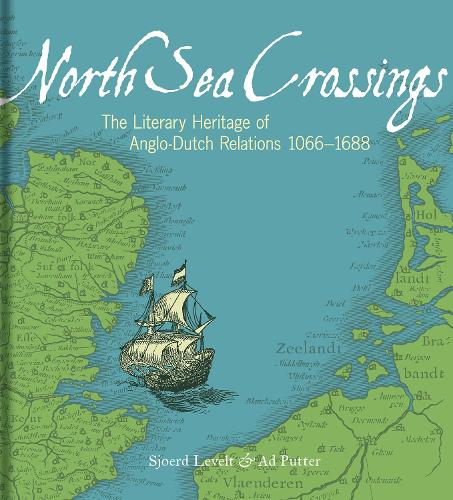 Бумажная книга «North Sea Crossings: The Literary Heritage of Anglo-Dutch Relations, 1066 to 1688», автор Сьорд Левельт - фото №1