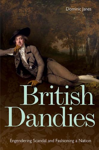 Паперова книга «British Dandies: Engendering Scandal and Fashioning a Nation», автор Домінік Джейнс - фото №1
