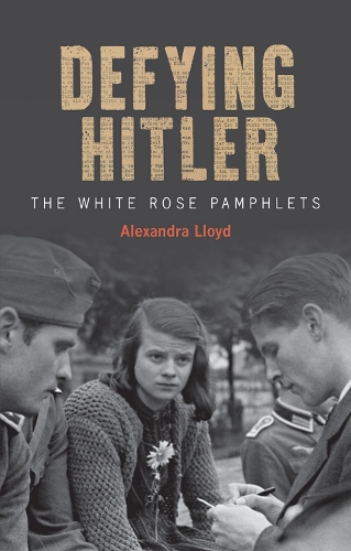 Паперова книга «Defying Hitler: The White Rose Pamphlets», автор Александра Ллойд - фото №1