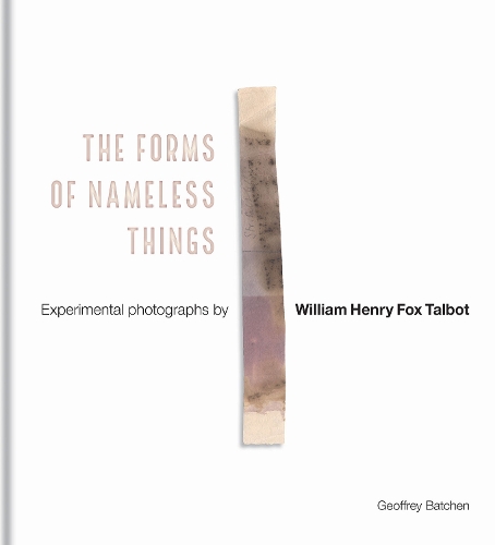 Бумажная книга «The Forms of Nameless Things: Experimental Photographs by William Henry Fox Talbot», автор Джеффри Батчен - фото №1