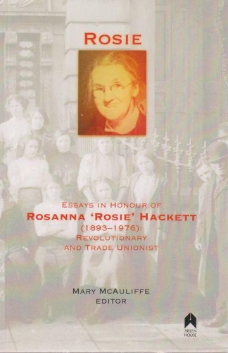 Паперова книга «Rosie: Essays in Honour of Rosanna 'Rosie' Hackett (1893-1976): Revolutionary and Trade Unionist», автор Мері Маколіфф - фото №1