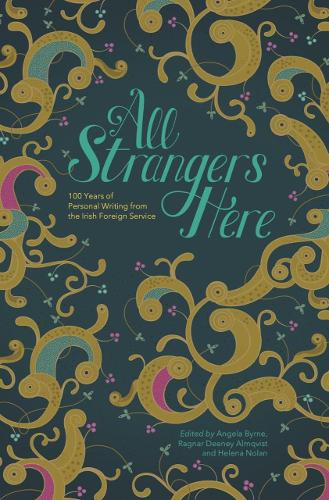 Бумажная книга «All Strangers Here: 100 Years of Personal Writing from the Irish Foreign Service», авторов Бидди Дженкинсон, Дэниел Малхолл, Дениз Вудс, Имон Дилейни, Эван Боланд, Мэйв Бреннан, Шивон Кэмпбелл - фото №1