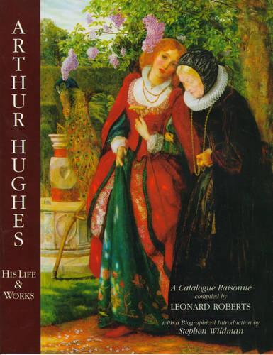 Бумажная книга «Arthur Hughes His Life & Works: a Catalogue Raisonne», автор Стивен Уайлдман - фото №1