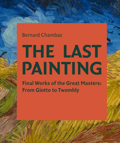Бумажная книга «The Last Painting: Final Works of the Great Masters: from Giotto to Twombly», автор Бернард Шамбаз - фото №1